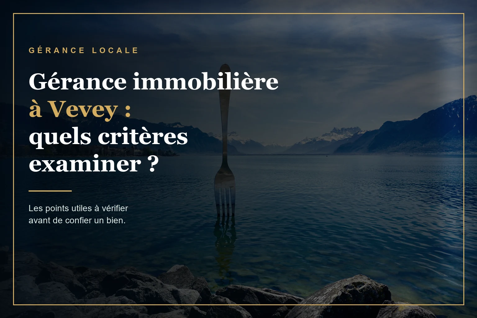 Illustration de l'article : Gérance immobilière à Vevey : quels critères examiner ?